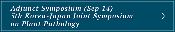 Adjunct Symposium (Sep 14) 5th Japan-Korea Joint Symposium on Plant Pathology